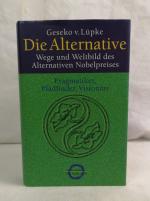 Die Alternative. Wege und Weltbild des alternativen Nobelpreises. Pragmatiker, Pfadfinder, Visionäre. One Earth Spirit