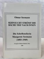 Sehnsucht strömt die Bäche tief nach innen : die Schriftstellerin Margarete Seemann (1893 - 1949). Otmar Seemann