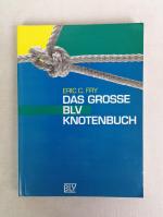 Das grosse BLV-Knotenbuch. Eric C. Fry. [Alle Fotos: Peter Wilson. Übers.: Gabriele Graf]