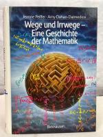 Wege und Irrwege : eine Geschichte der Mathematik. Jeanne Peiffer ; Amy Dahan-Dalmedico. Mit einem Vorw. von D. Laugwitz. Aus dem Franz. von Klaus Volkert