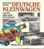 Deutsche Kleinwagen nach 1945 - geliebt, gelobt und unvergessen