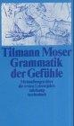 Tilmann Moser: Grammatik der Gefühle : M
