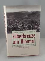 Silberkreuze am Himmel. Erinnerungen an eine Stadt. Brüx 1944 - 46