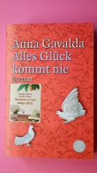 Anna Gavalda: ALLES GLÜCK KOMMT NIE. Rom Anna Gavalda: ALLES GLÜCK KOMMT NIE. Rom