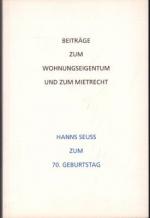 Beiträge zum Wohnungseigentum und zum Mietrecht. Hans Seuss zum 70. Geburtstag.