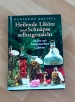 Heilende Liköre und Schnäpse selbstgemacht