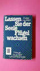 LASSEN SIE DER SEELE FLÜGEL WACHSEN. Wege aus d. Lebensangst