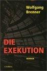 WOLFGANG BRENNER: Die Exekution : Roman.
