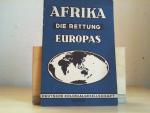 Afrika - Die Rettung Europas. Deutscher Kolonialbesitz; eine Lebensfrage für Industrie und Wirtschaft Europas.