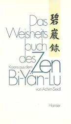 Das Weisheitsbuch des Zen : Koans aus dem Bi-yän-lu. von Achim Seidl