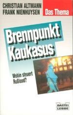 Brennpunkt Kaukasus : wohin steuert Russland? / Christian Altmann ; Frank Nienhuysen