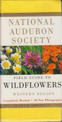 National Audubon Society Field Guide to North American Wildflowers--W: Western Region - Revised Edition (National Audubon Society Field Guides)