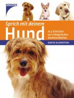 Sprich mit deinem Hund : [in 3 Schritten zur erfolgreichen Kommunikation] David Alderton. Fotos von Jane Burton und Kim Taylor. [Aus dem Engl. übers. von Kerstin Keller]