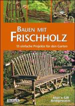 Bauen mit Frischholz : 15 einfache Projekte.