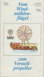 Vom Windmühlenflügel zum Verstellpropeller. Von d. Entwicklung d. Schiffspropellers.