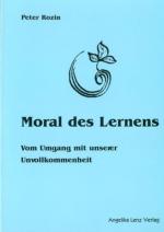 Moral des Lernens. Vom Umgang mit unserer Unvollkommenheit.