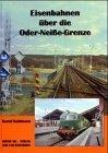 Eisenbahnen über die Oder-Neiße-Grenze / Bernd Kuhlmann. Red. und Layout: Dietmute Ritzau-Franz