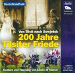 200 Jahre Tilsiter Friede, 1 Audio-CD: Von Tilsit nach Sowjetsk