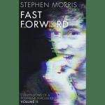 Fast Forward: Confessions of a Post-Punk Percussionist: Volume II