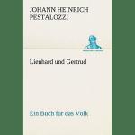 Lienhard und Gertrud: Ein Buch für das Volk (TREDITION CLASSICS)