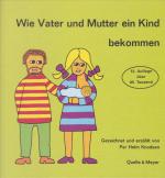 Wie Vater und Mutter ein Kind bekommen