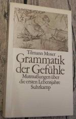 Grammatik der Gefühle - Mutmaßungen über die ersten Lebensjahre