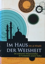 Im Haus der Weisheit - die arabischen Wissenschaften als Fundament unserer Kultur