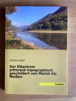 Der Elbestrom pittoresk-topographisch geschildert von Melnik bis Meißen (Nachdruck der Originalausgabe von 1841)