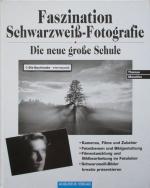 Faszination Schwarzweiß-Fotografie. Die neue große Schule.