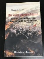 Bis zum letzten Mann - Wiens Verteidiger im Würgegriff der Türken