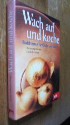 Wach auf und koche. Buddhismus für Küche und Leben