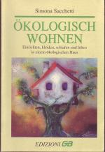 Ökologisch Wohnen - Einrichten, kleiden, schlafen und leben in einem ökologischen Haus
