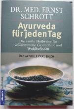 Ayurveda für jeden Tag - Die sanfte Heilweise für vollkommene Gesundheit und Wohlbefinden