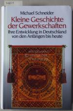 Kleine Geschichte der Gewerkschaften. Ihre Entwicklung in Deutschland von den Anfängen bis heute.