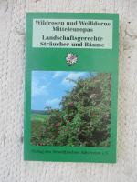 Wildrosen und Weißdorne Mitteleuropas: Landschaftsgerechte Sträucher und Bäume