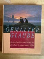 Gemalter Glaube. Caspar David Friedrich und die christliche Symbolik seiner Bilder