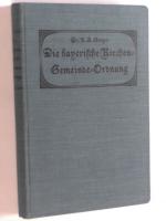 Die bayerische Kirchen-Gemeinde-Ordnung vom 24. September 1912. Mit einer historisch-kanonistischen Einleitung und ausführlichen Darstellung der neuen Rechtsvorschriften auf Grund der Gesetzgebungs-Materialien ausgearbeitet von K. A. Geiger, ordentl. Professor des Kirchenrechts am Klg. Lyzeum Dillingen