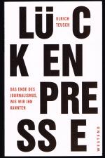 Ulrich Teusch: Lückenpresse - Das Ende d
