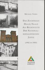 Das Zuchthaus Halle/Saale als Richtstätte der nationalsozialistischen Justiz., (1942 bis 1945).