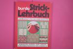 BURDA-STRICK-LEHRBUCH. Bilder-Lehrgänge aus Anna, burda, Spass am Handarbeiten ; Lehrgänge für Grund-, Norweger-, Zopf-, Patent-, Noppen- u. Ajourmuster ; Spitzen u. Einsätze, Kunststrickmodelle ; Standardpullis, Mützen, Handschuhe u.v.m