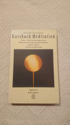 Kursbuch Meditation - Die verschiedenen Meditationstechniken und ihre Anwendung