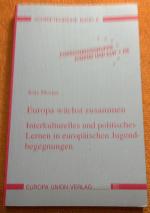 Europa wächst zusammen: Interkulturelles und politisches Lernen in europäischen Jugendbegegnungen