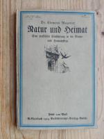 Natur und Heimat. Eine praktische Einführung in die Natur- und Heimatpflege