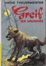 Käthe Theuermeister: Greif, der Wolfshun Käthe Theuermeister: Greif, der Wolfshun
