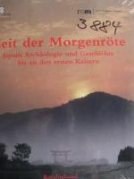 Zeit der Morgenröte Japans Archäologie und Geschichte bis zu den ersten Kaisern