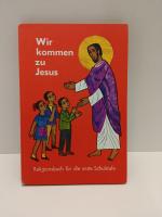 Wir kommen zu Jesus; Religionsbuch für die erste Schulstufe
