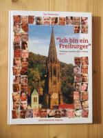 Ich bin ein Freiburger - Freiburger sprechen über Freiburg - Band 1