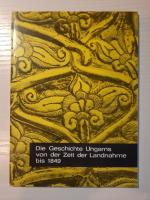 Die Geschichte Ungarns von der Zeit der Landnahme bis 1849