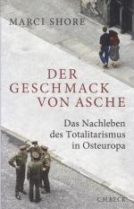 Der Geschmack von Asche - Das Nachleben des Totalitarismus in Osteuropa