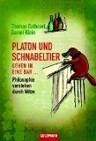 Platon und Schnabeltier gehen in eine Bar...: Philosophie verstehen durch Witze